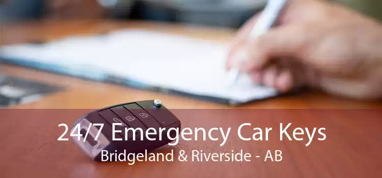 24/7 Emergency Car Keys Bridgeland & Riverside - AB