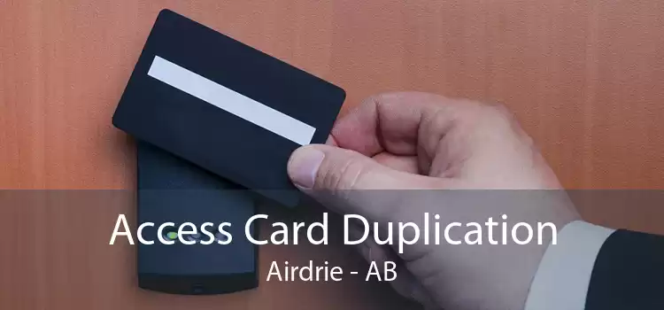 Access Card Duplication Airdrie - AB