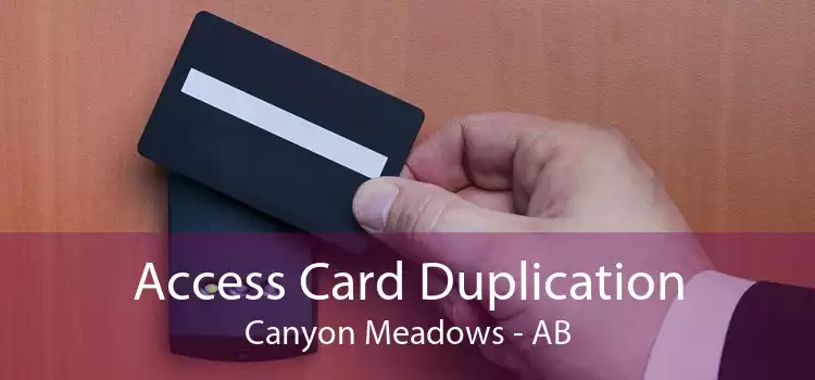 Access Card Duplication Canyon Meadows - AB
