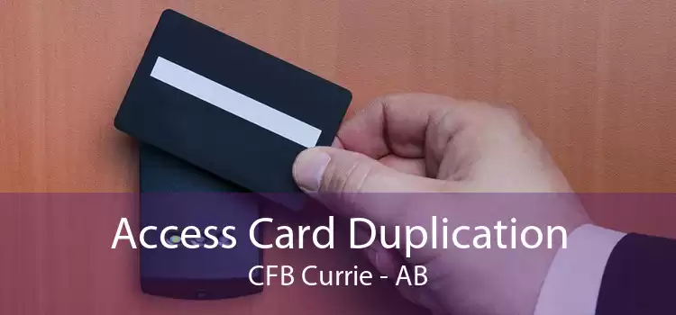 Access Card Duplication CFB Currie - AB