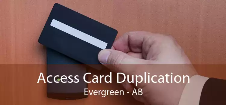 Access Card Duplication Evergreen - AB