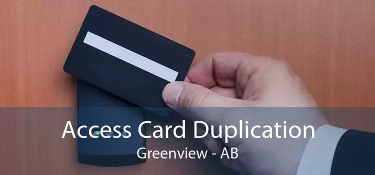 Access Card Duplication Greenview - AB