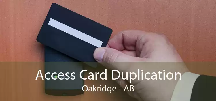 Access Card Duplication Oakridge - AB