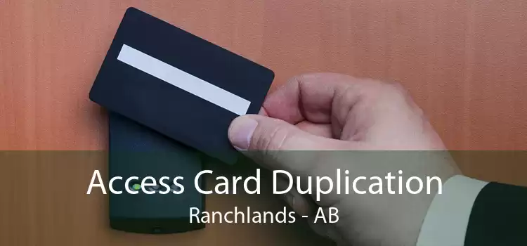 Access Card Duplication Ranchlands - AB
