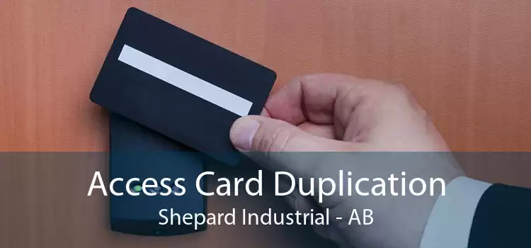 Access Card Duplication Shepard Industrial - AB