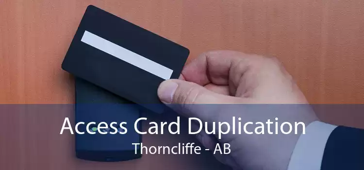Access Card Duplication Thorncliffe - AB
