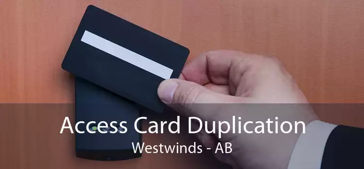 Access Card Duplication Westwinds - AB