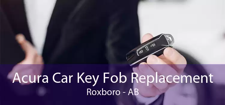 Acura Car Key Fob Replacement Roxboro - AB