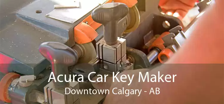 Acura Car Key Maker Downtown Calgary - AB