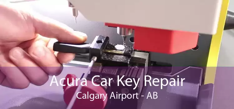 Acura Car Key Repair Calgary Airport - AB