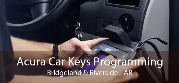Acura Car Keys Programming Bridgeland & Riverside - AB