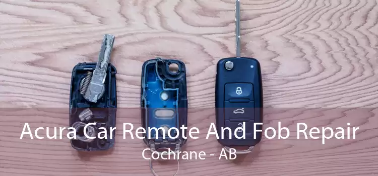 Acura Car Remote And Fob Repair Cochrane - AB