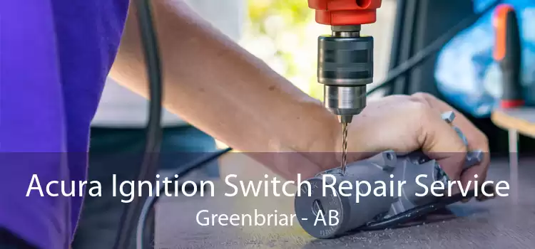 Acura Ignition Switch Repair Service Greenbriar - AB
