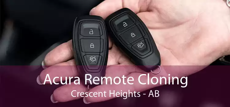 Acura Remote Cloning Crescent Heights - AB