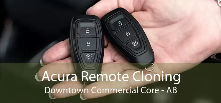 Acura Remote Cloning Downtown Commercial Core - AB