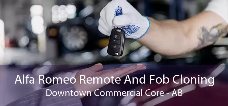Alfa Romeo Remote And Fob Cloning Downtown Commercial Core - AB