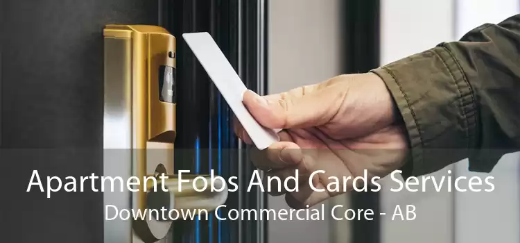 Apartment Fobs And Cards Services Downtown Commercial Core - AB