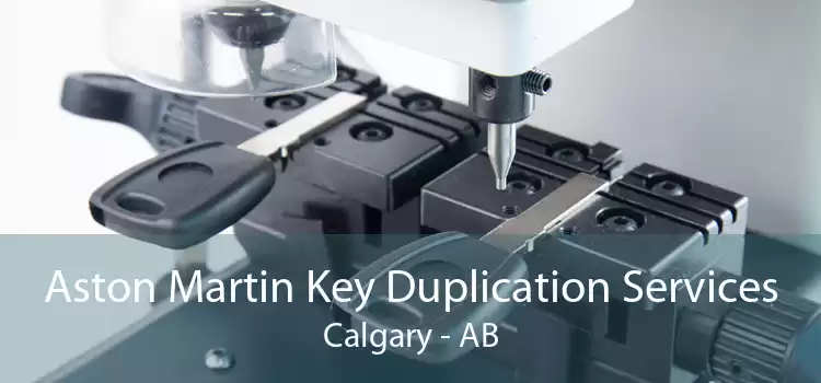 Aston Martin Key Duplication Services Calgary - AB