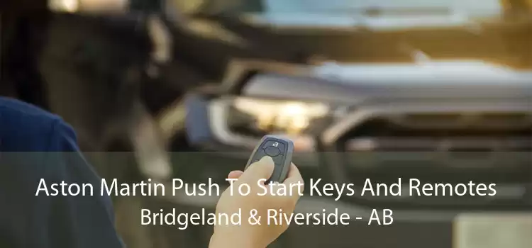 Aston Martin Push To Start Keys And Remotes Bridgeland & Riverside - AB