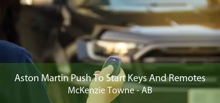 Aston Martin Push To Start Keys And Remotes McKenzie Towne - AB