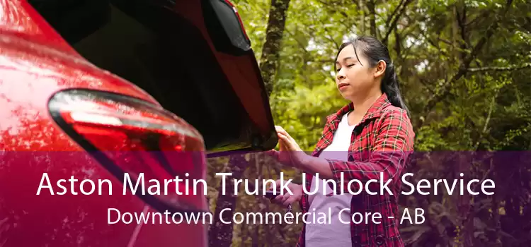 Aston Martin Trunk Unlock Service Downtown Commercial Core - AB