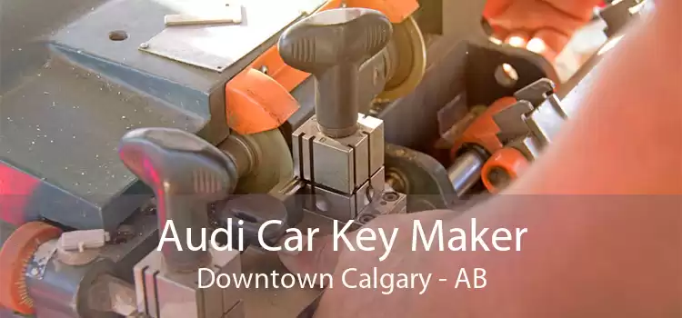 Audi Car Key Maker Downtown Calgary - AB