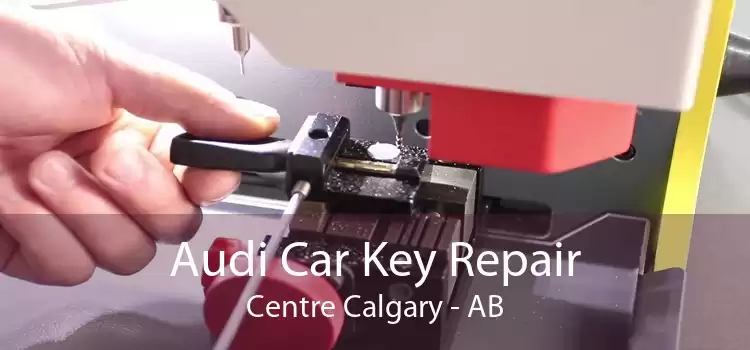 Audi Car Key Repair Centre Calgary - AB