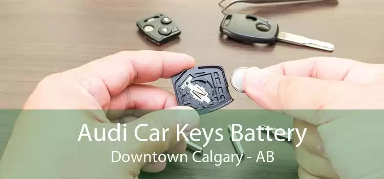 Audi Car Keys Battery Downtown Calgary - AB