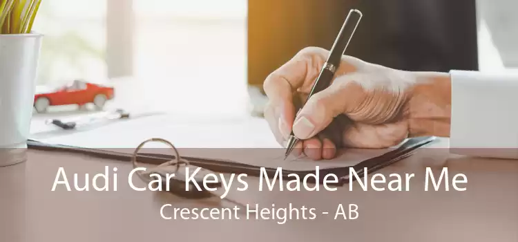 Audi Car Keys Made Near Me Crescent Heights - AB