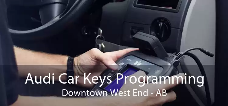 Audi Car Keys Programming Downtown West End - AB