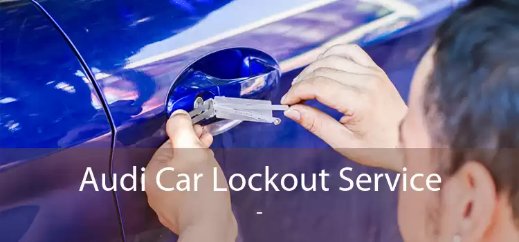Audi Car Lockout Service  - 