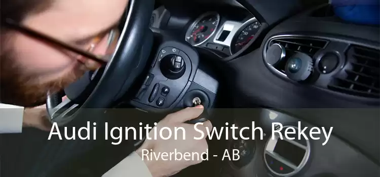 Audi Ignition Switch Rekey Riverbend - AB