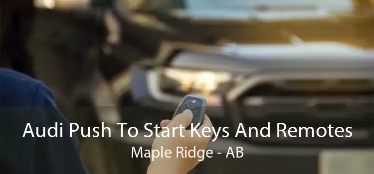 Audi Push To Start Keys And Remotes Maple Ridge - AB