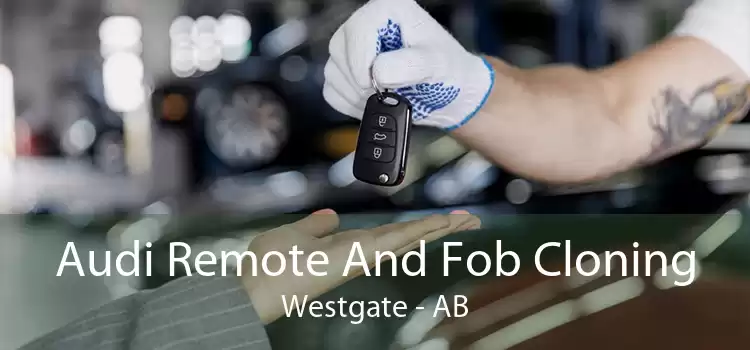 Audi Remote And Fob Cloning Westgate - AB