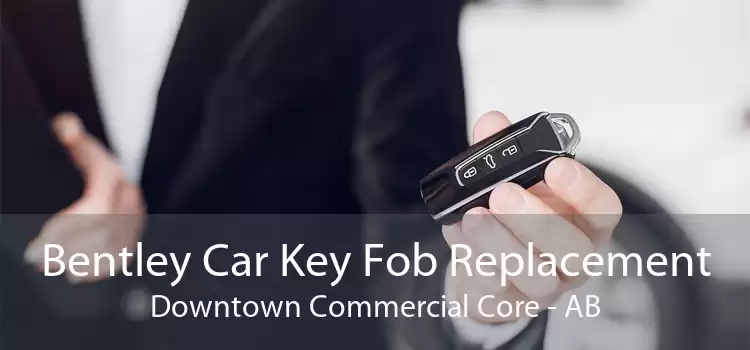 Bentley Car Key Fob Replacement Downtown Commercial Core - AB