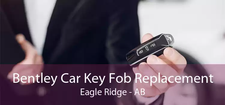 Bentley Car Key Fob Replacement Eagle Ridge - AB