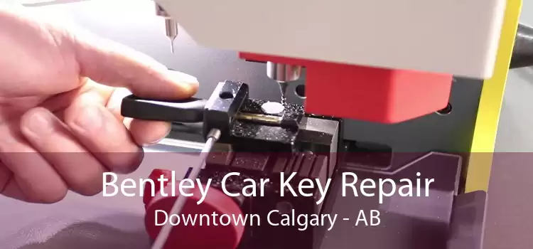 Bentley Car Key Repair Downtown Calgary - AB