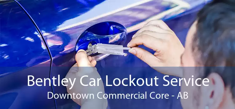 Bentley Car Lockout Service Downtown Commercial Core - AB