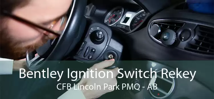 Bentley Ignition Switch Rekey CFB Lincoln Park PMQ - AB