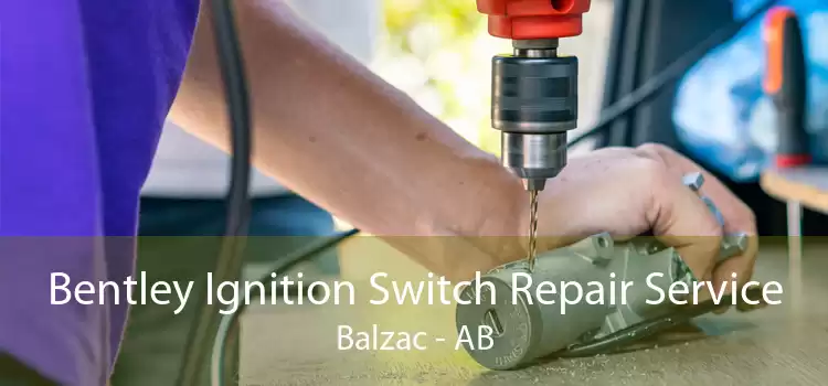 Bentley Ignition Switch Repair Service Balzac - AB
