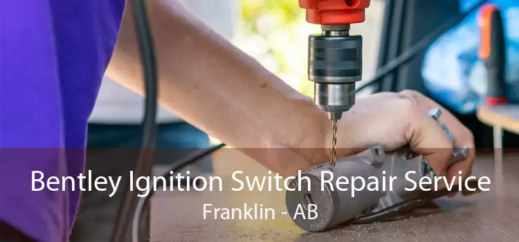 Bentley Ignition Switch Repair Service Franklin - AB