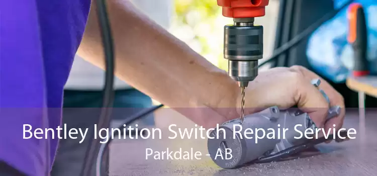 Bentley Ignition Switch Repair Service Parkdale - AB