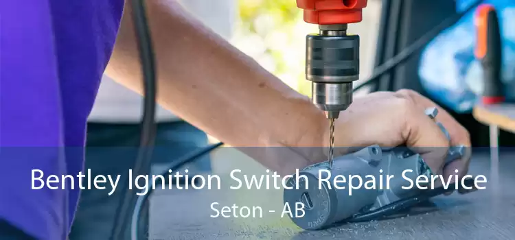 Bentley Ignition Switch Repair Service Seton - AB