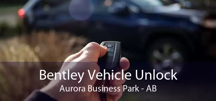 Bentley Vehicle Unlock Aurora Business Park - AB
