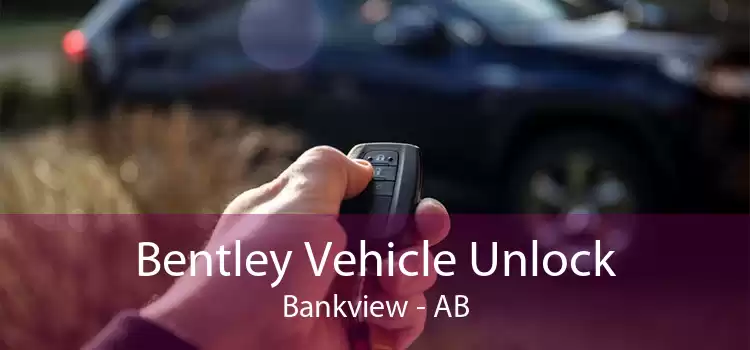 Bentley Vehicle Unlock Bankview - AB