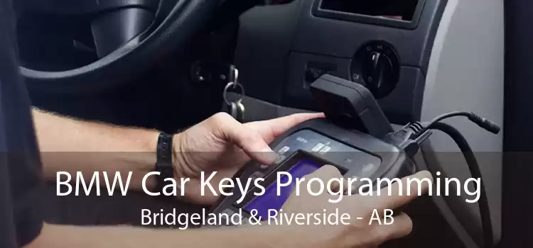 BMW Car Keys Programming Bridgeland & Riverside - AB