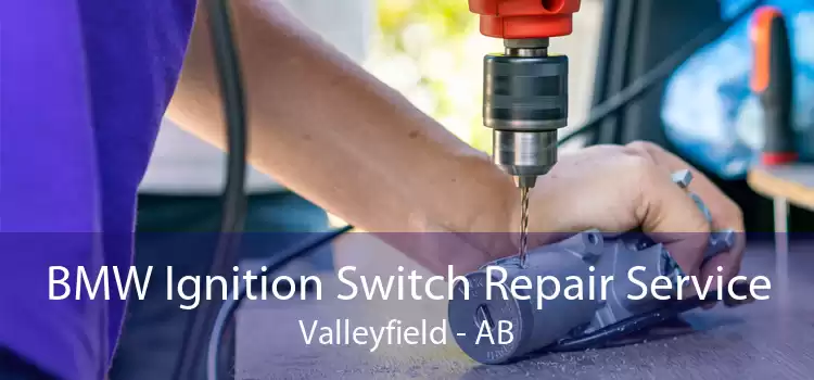 BMW Ignition Switch Repair Service Valleyfield - AB