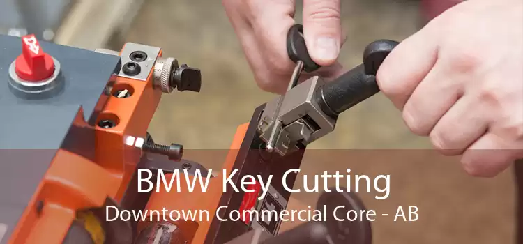 BMW Key Cutting Downtown Commercial Core - AB