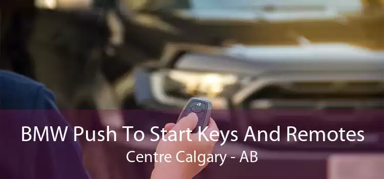 BMW Push To Start Keys And Remotes Centre Calgary - AB