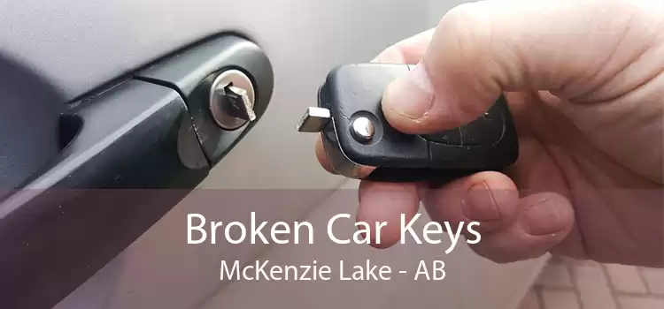 Broken Car Keys McKenzie Lake - AB